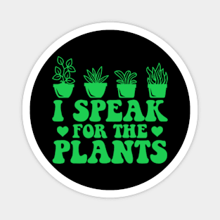 I Speak For Plants Funny Earth Day Magnet